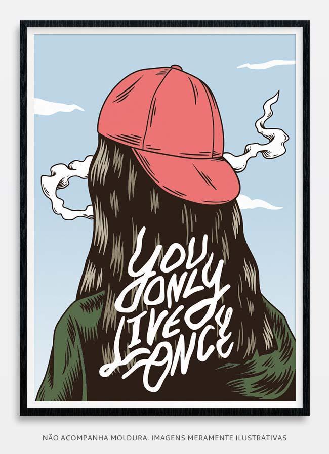 You only live once
