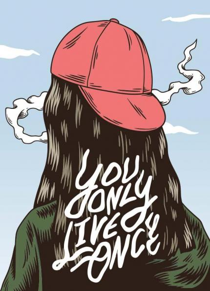 You only live once