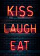 Kiss laugh eat