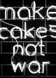 Make cakes not war